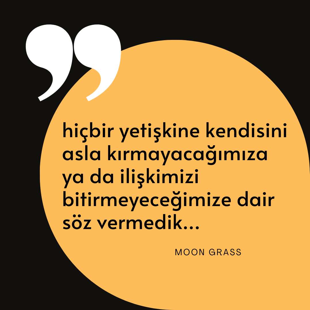 “hiçbir yetişkine kendisini asla kırmayacağımıza ya da ilişkimizi bitirmeyeceğimize dair söz vermedik…”