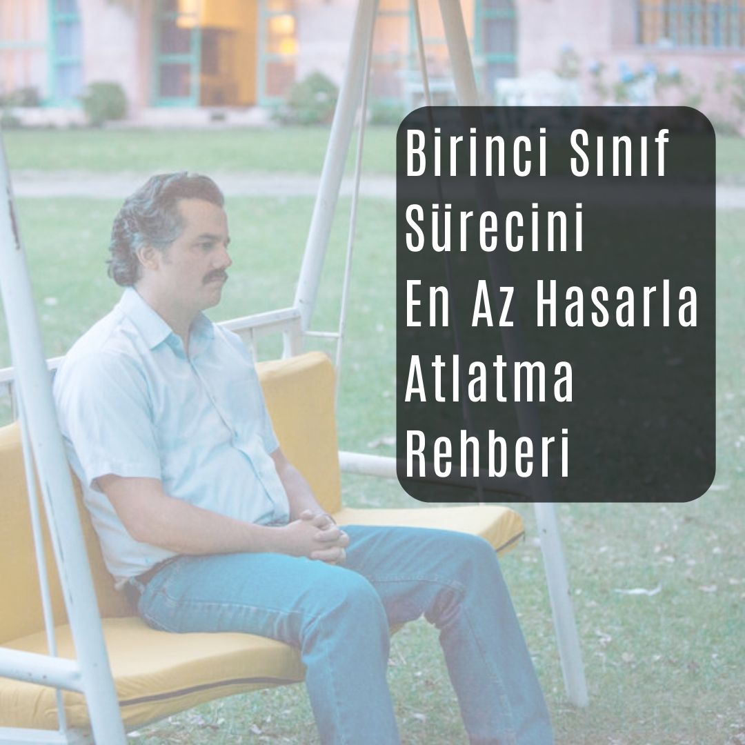 birinci sınıf sürecini en az hasarla atlatma rehberi